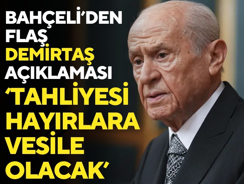Bahçeli'den flaş Demirtaş açıklaması: 'Tahliyesi hayırlara vesile olacak'