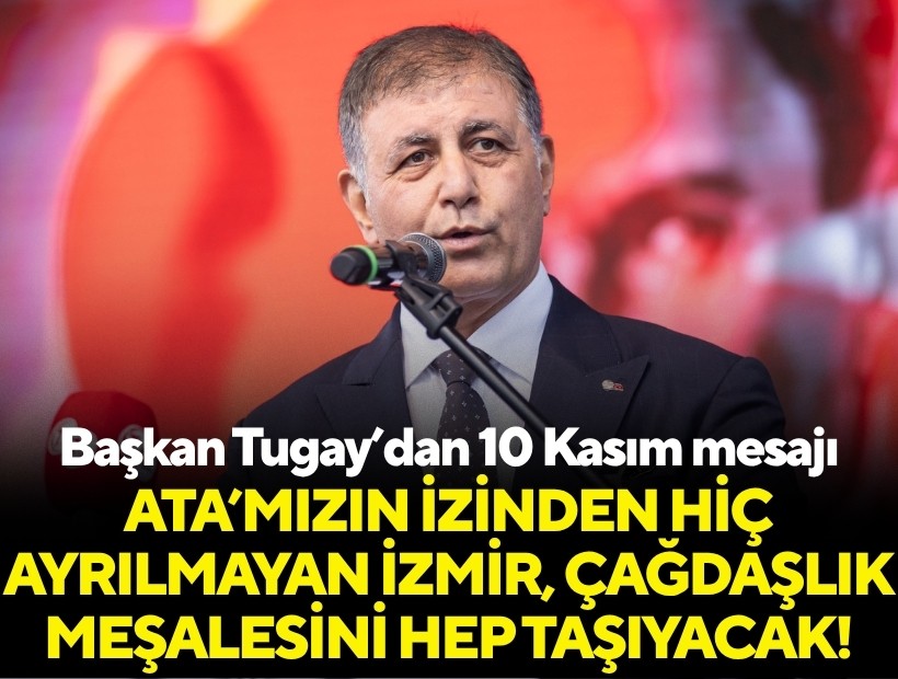 Başkan Tugay'dan 10 Kasım mesajı!
