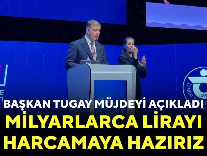 Başkan Tugay müjdeyi açıkladı: Milyarlarca lirayı harcamaya hazırız!
