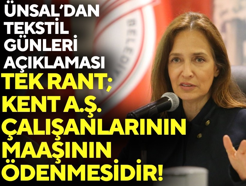 Başkan Ünsal’dan Tekstil Günleri açıklaması: 'Tek rant; Kent A.Ş. çalışanlarının maaşının ödenmesidir!'