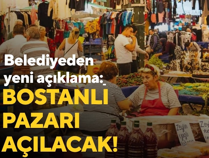 Belediyeden yeni açıklama: Bostanlı Pazarı açılacak!