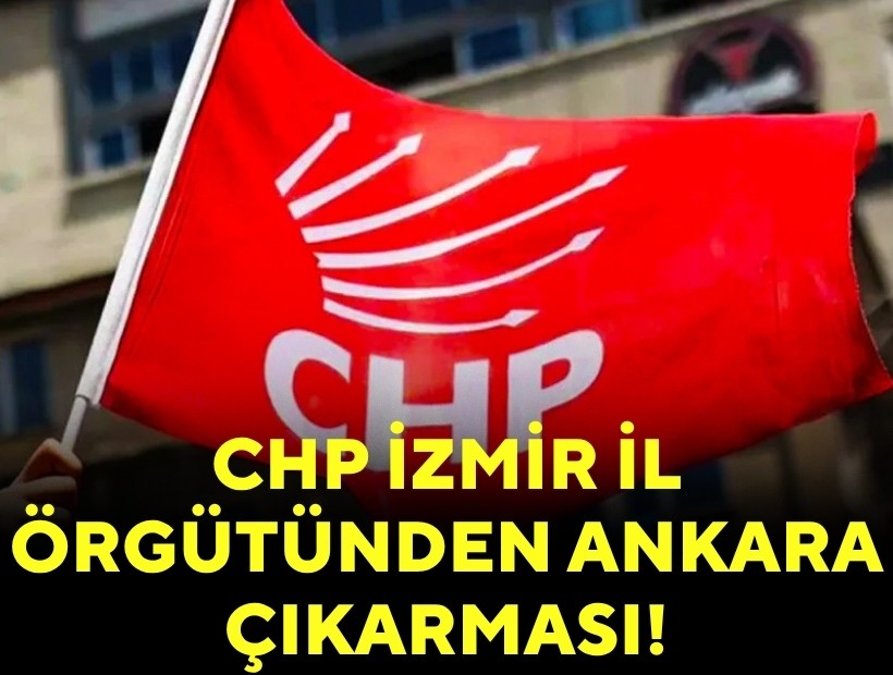 CHP İzmir örgütünden Ankara çıkarması!
