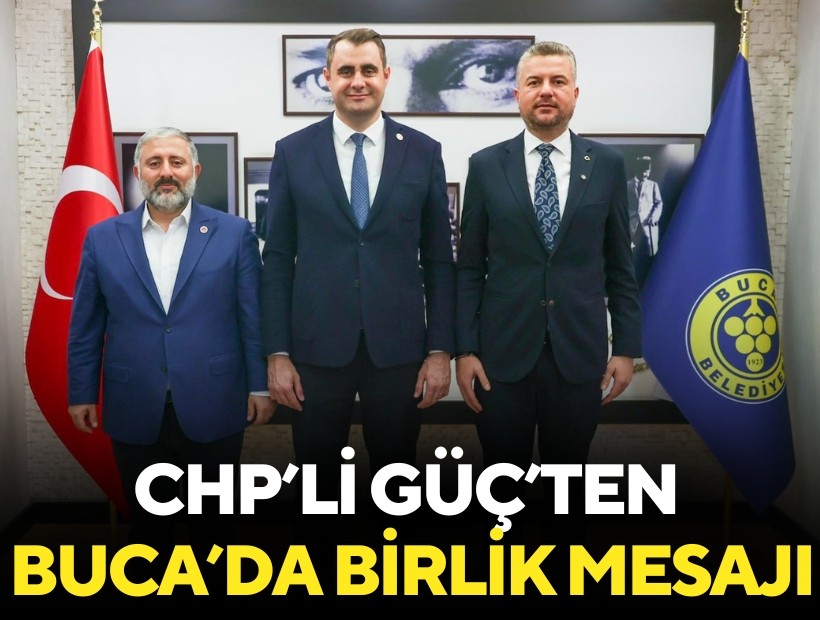 CHP'li Güç Buca'ten Buca'da 'birlik' mesajı