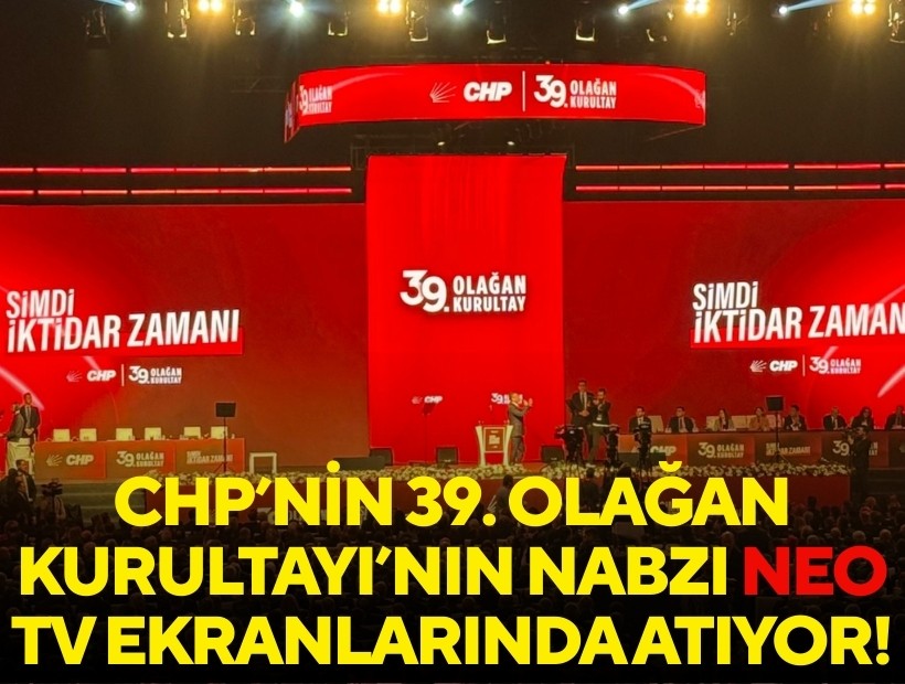 CHP’nin 39. Olağan Kurultayı’nın nabzı NEO TV ekranlarında atıyor!