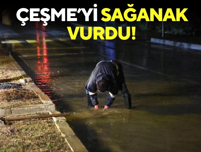 Çeşme'yi sağanak vurdu!
