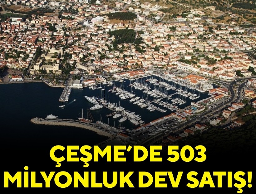 Çeşme’de 503 milyonluk dev satış!