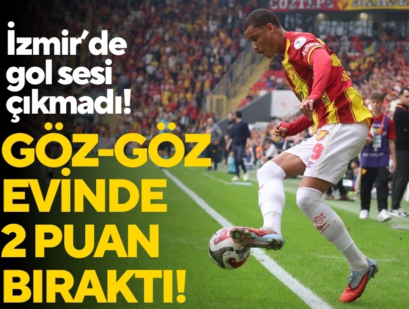 Göztepe evinde 2 puan bıraktı!