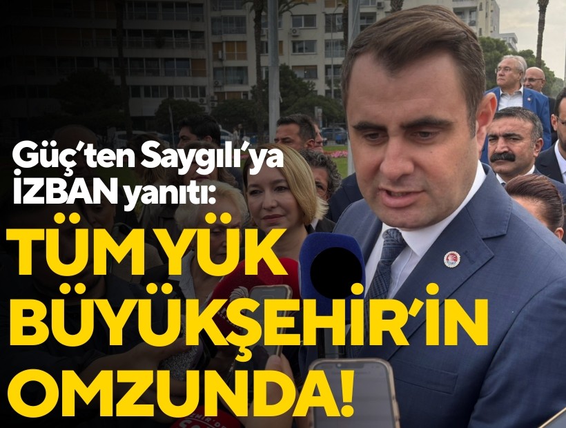 Güç’ten Saygılı’ya İZBAN yanıtı: Tüm yük Büyükşehir’in omzunda!