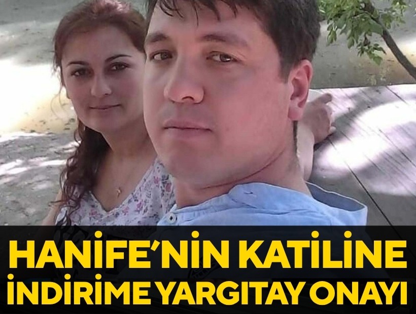 Hanife'nin katiline indirime Yargıtay onayı!