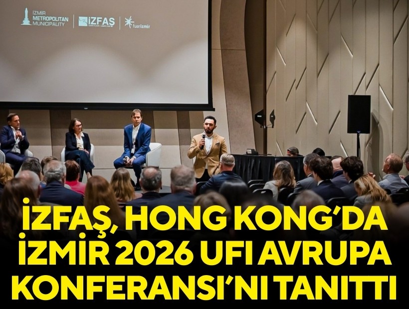 İZFAŞ, Hong Kong’da İzmir 2026 UFI Avrupa Konferansı’nı tanıttı