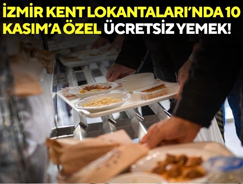 İzmir Kent Lokantaları’nda 10 Kasım’a özel ücretsiz yemek