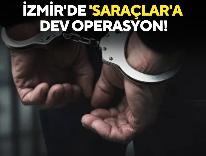 İzmir'de 'Saraçlar'a dev operasyon!