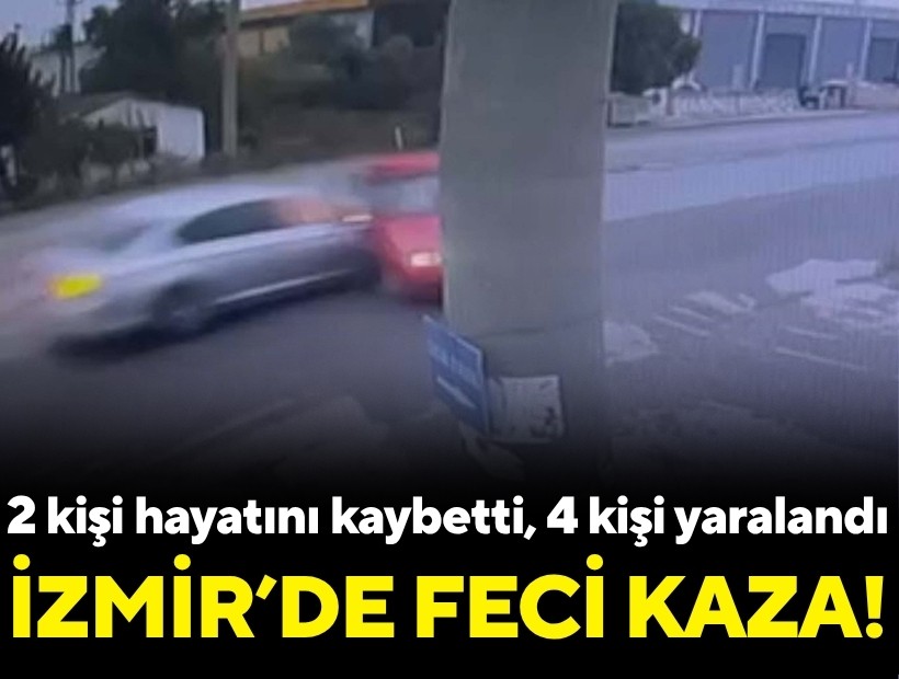 İzmir'de feci kaza: 2 kişi hayatını kaybetti, 4 kişi yaralandı!