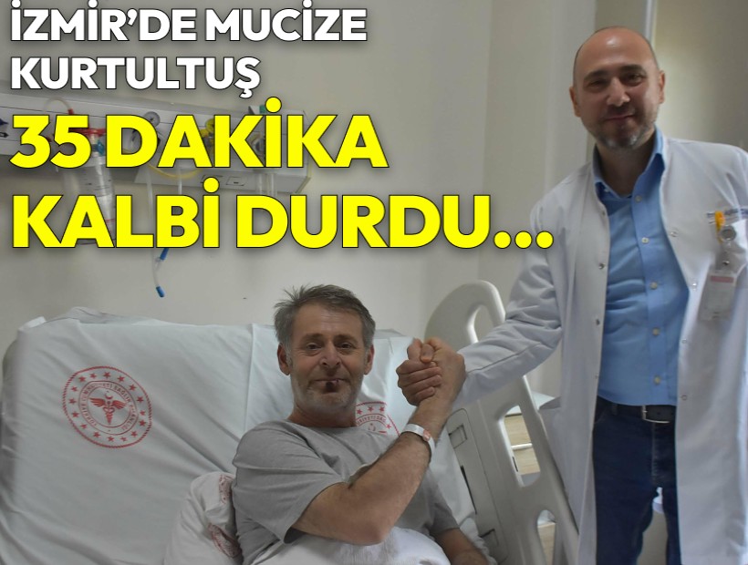 İzmir'de mucize kurtuluş: 35 dakika kalbi durdu...