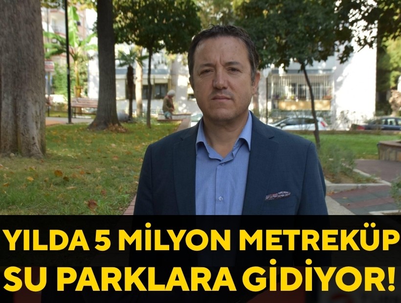 İzmir'in park ve bahçelerine yılda 5 milyon metreküp su gidiyor!