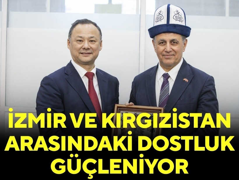 İzmir ve Kırgızistan arasındaki dostluk güçleniyor