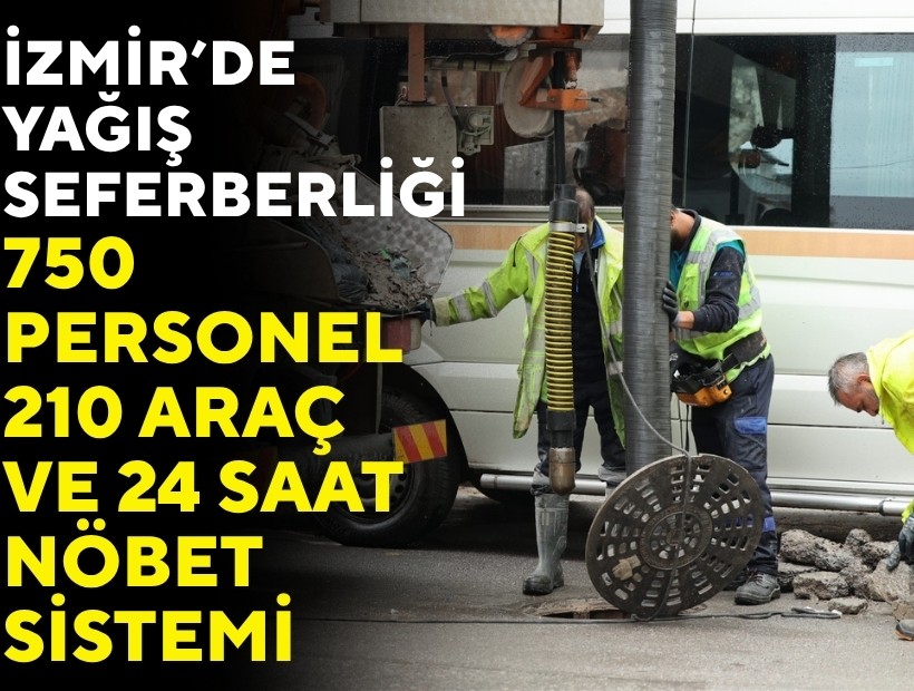 İzmir’de yağış seferberliği: 750 personel, 210 araç ve 24 saat nöbet sistemi