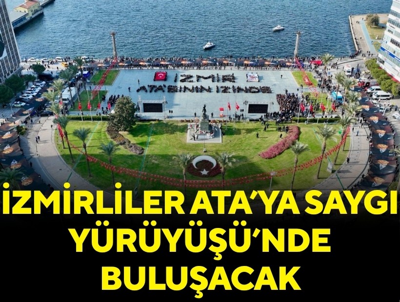 İzmirliler Ata’ya Saygı Yürüyüşü’nde buluşacak