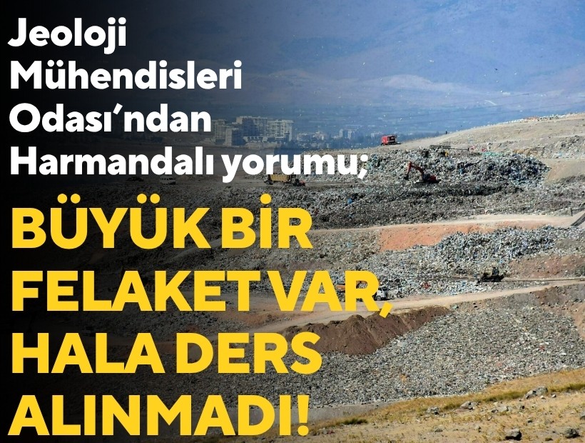 Jeoloji Mühendisleri Odası'ndan Harmandalı yorumu; Büyük bir felaket var, hala ders alınmadı!