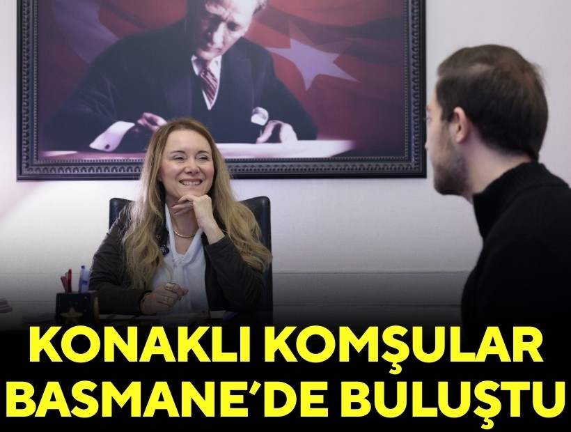 Konaklı komşular Basmane’de buluştu