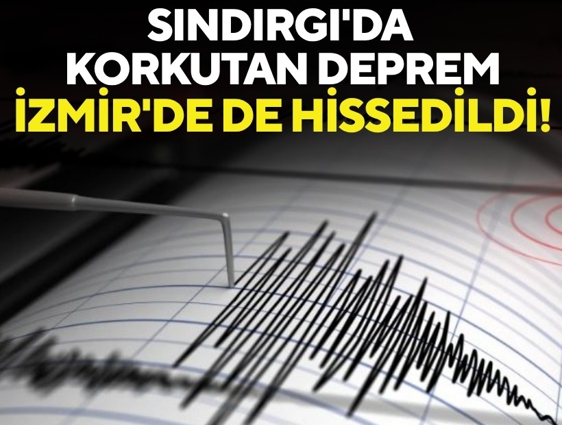 Sındırgı'da korkutan deprem: İzmir'de de hissedildi!