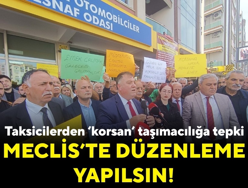 Taksicilerden ‘korsan’ taşımacılığa tepki: Meclis'te düzenleme yapılsın!