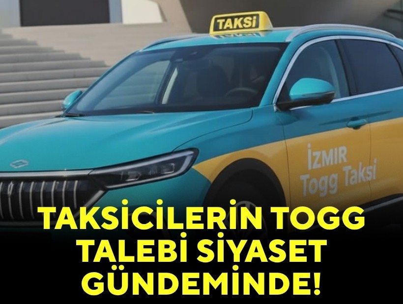 Taksicilerin TOGG talebi siyaset gündeminde!