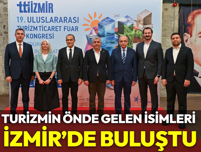 Turizmin önde gelen temsilcileri İzmir'de buluştu