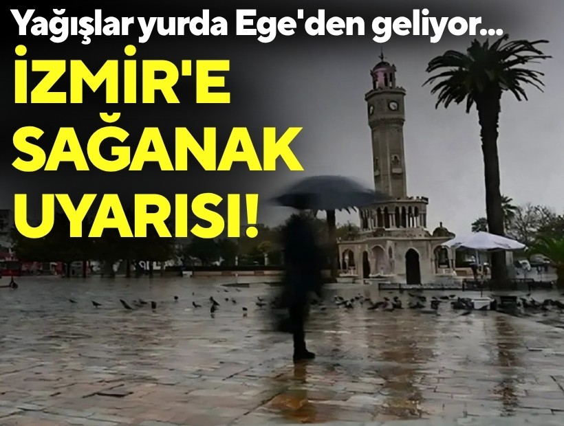 Yağışlar yurda Ege'den geliyor... İzmir'e sağanak uyarısı!