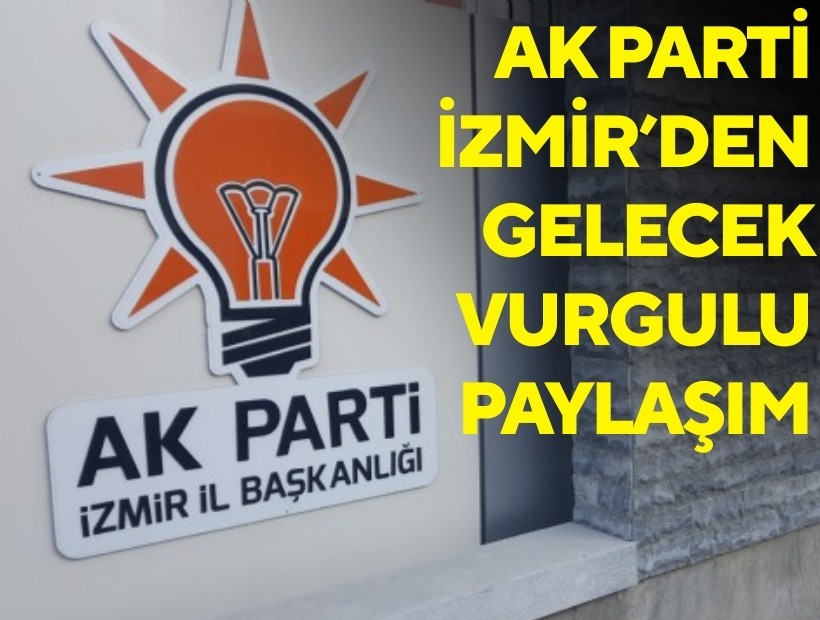 AK Parti İzmir'den gelecek vurgulu paylaşım