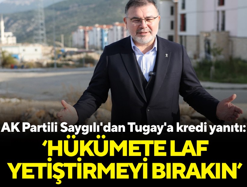 AK Partili Saygılı'dan Tugay'a kredi yanıtı: 'Bir zahmet SGK ve vergi borçlarını ödeyin'
