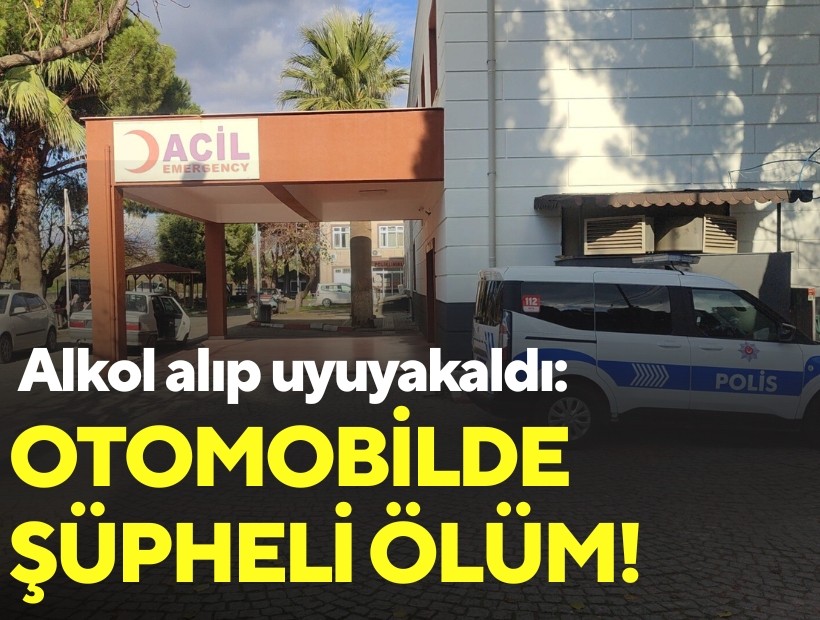 Alkol alıp uyuyakaldı: Otomobilde şüpheli ölüm!