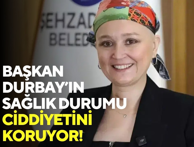 Başkan Durbay'ın sağlık durumu ciddiyetini koruyor!