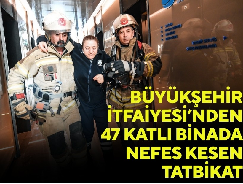 Büyükşehir İtfaiyesi'nden 47 katlı binada nefes kesen tatbikat