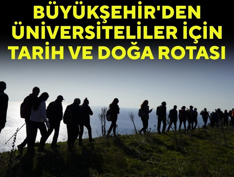 Büyükşehir'den üniversiteliler için tarih ve doğa rotası