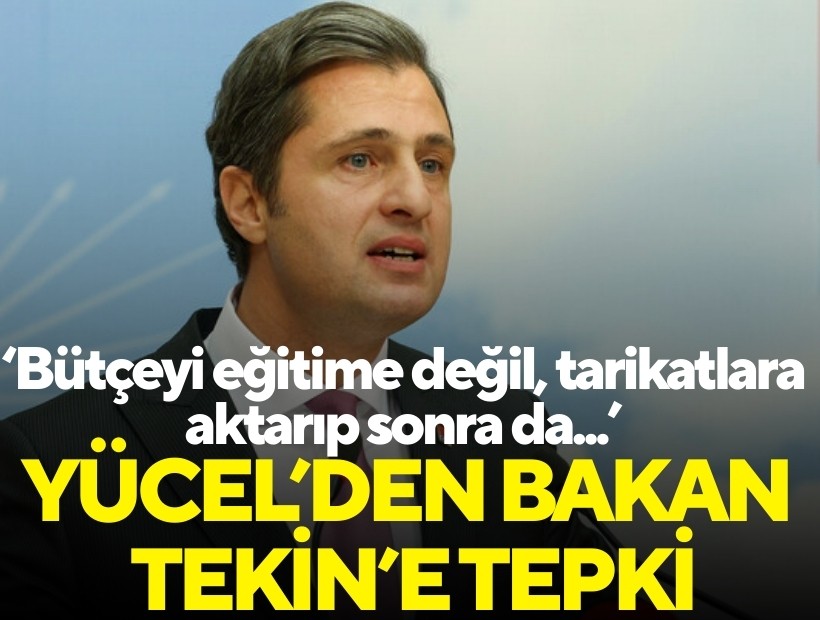 CHP'li Yücel'den Bakan Tekin'e tepki: Bütçeyi eğitime değil, tarikatlara aktarıp sonra da...