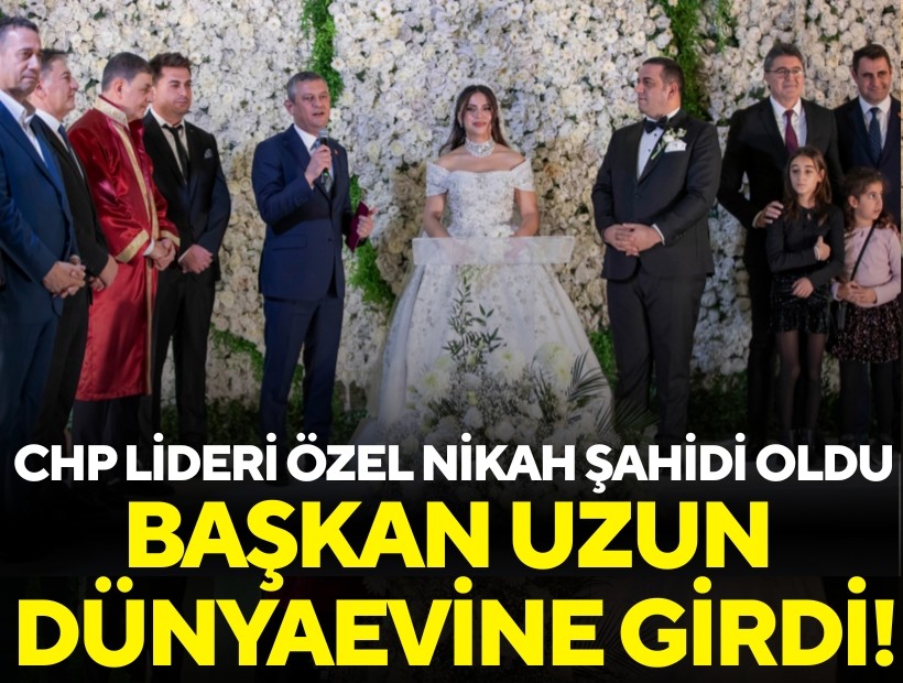 CHP lideri Özel nikah şahidi oldu... Başkan Uzun dünyaevine girdi!