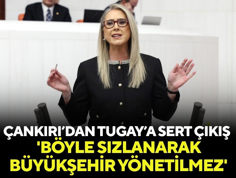 Çankırı’dan Tugay’a sert eleştiri: 'Böyle sızlanarak büyükşehir yönetilmez'