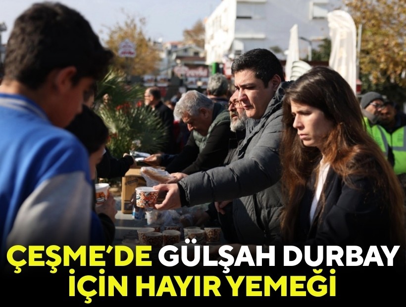 Çeşme’de Gülşah Durbay için hayır yemeği dağıtıldı