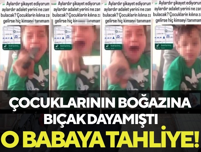 Çocuklarının boğazına bıçak dayayan babaya tahliye!