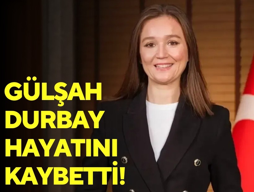 Gülşah Durbay hayatını kaybetti!