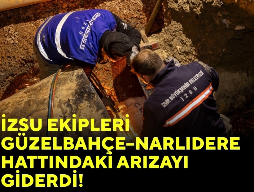 İZSU ekipleri Güzelbahçe-Narlıdere ana iletim hattındaki arızayı giderdi!