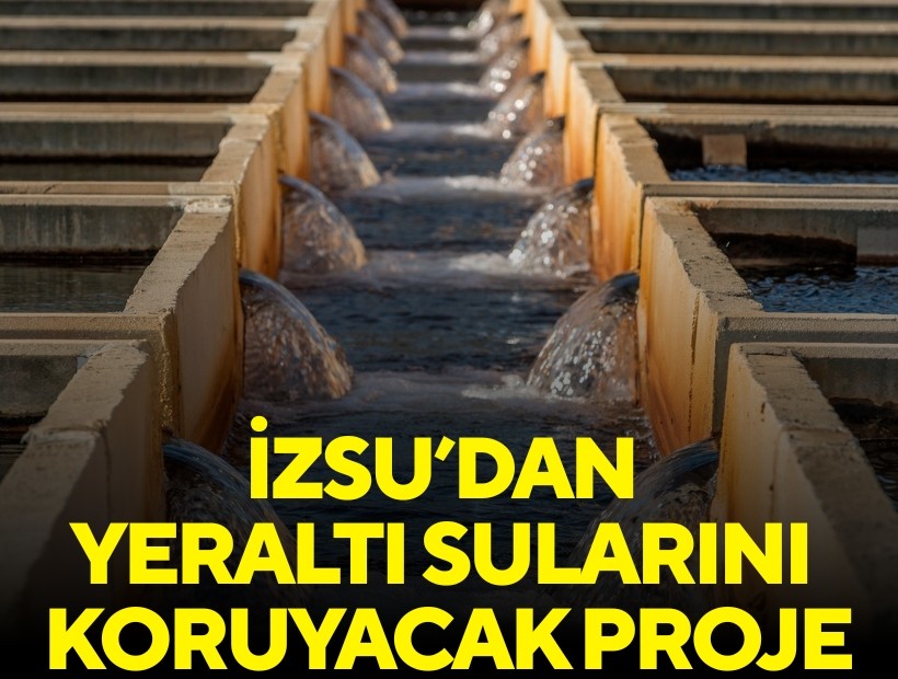 İZSU’dan yeraltı sularını koruyacak proje