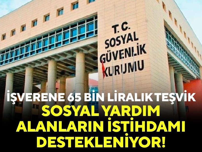 İşverene 65 bin liralık teşvik: Sosyal yardım alanların istihdamı destekleniyor!