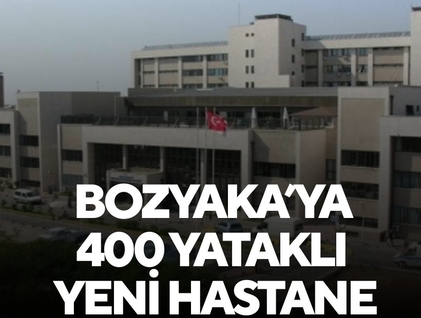 İzmir Bozyaka’ya 400 yataklı yeni hastane