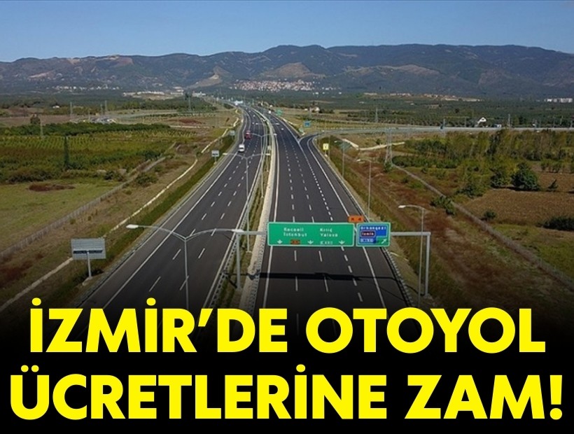 İzmir'de otoyol ücretlerine zam!