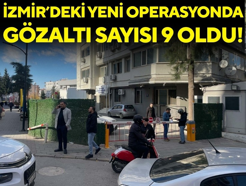 İzmir'deki zimmet operasyonunda gözaltı sayısı 9'a yükseldi!