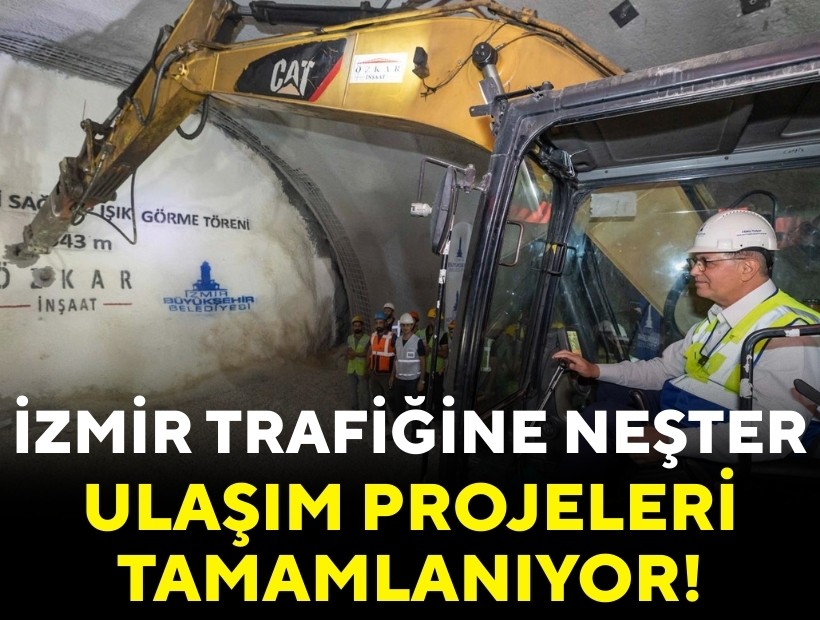 İzmir trafiğine neşter: Ulaşım projeleri tamamlanıyor!