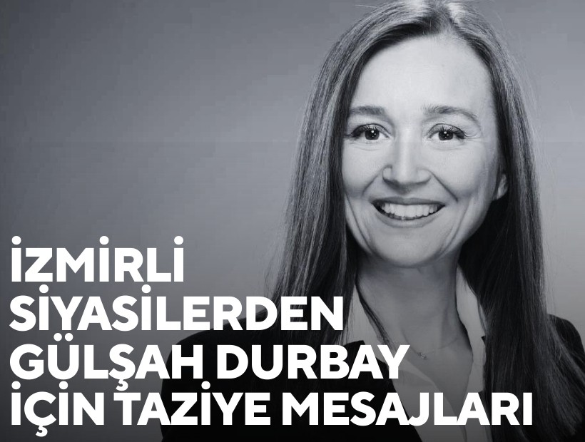 İzmirli siyasilerden Gülşah Durbay için taziye mesajları