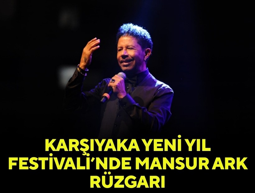 Karşıyaka Yeni Yıl Festivali’nde Mansur Ark rüzgarı